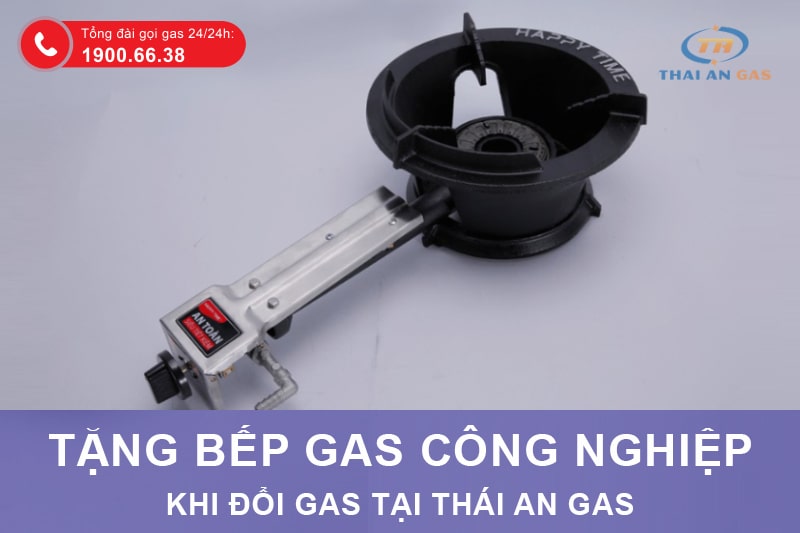 Tặng bếp gas công nghiệp khi đổi gas tại Thái An Gas